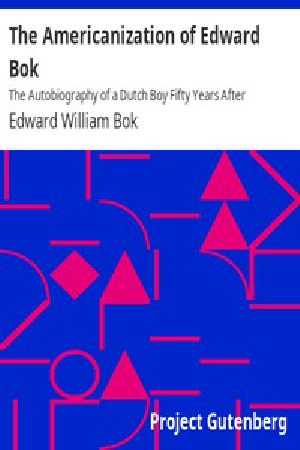 [Gutenberg 3538] • The Americanization of Edward Bok / The Autobiography of a Dutch Boy Fifty Years After